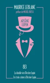 Arsène Lupin Tome 4 - 813 - La Double Vie D'arsène Lupin - Les Trois Crimes D'arsène Lupin