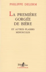 Broché - La première gorgée de bière et autres plaisirs minuscules
