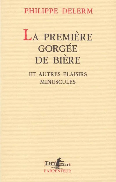 Broché - La première gorgée de bière et autres plaisirs minuscules