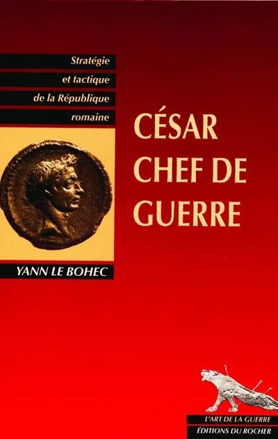 César, chef de guerre : Stratégie et Tactique de la République romaine
