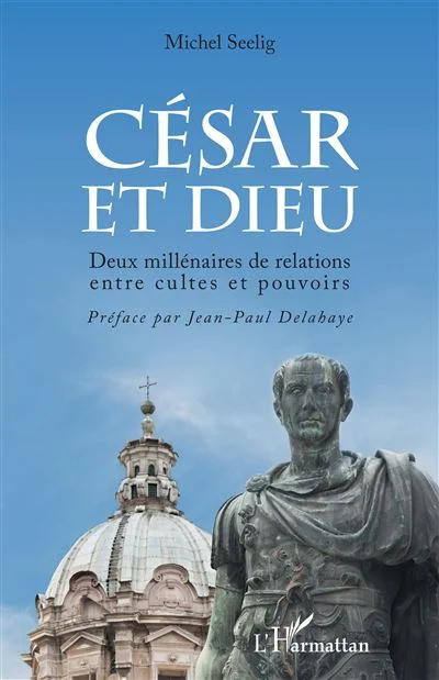 César Et Dieu - Deux Millénaires De Relations Entre Cultes Et Pouvoir