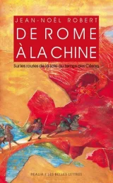 De Rome À La Chine - Sur Les Routes De La Soie Au Temps Des Césars