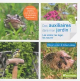 Des auxiliaires dans mon jardin !: Les attirer, les loger, les nourrir