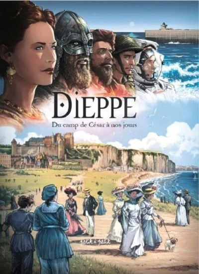 Dieppe, Du Camp De César À Nos Jours - De 75 Après J-C À Nos Jours