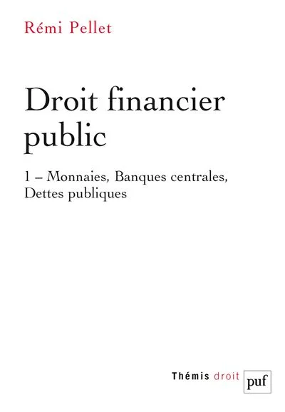 Droit Financier Public - Tome 1, Monnaies, Banques Centrales, Dettes Publiques