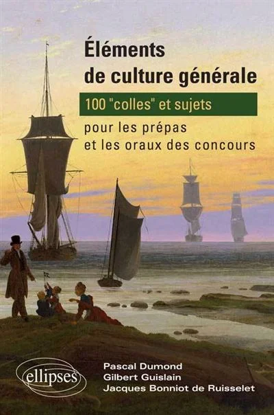 Eléments De Culture Générale - 100 Colles Et Sujets Pour Les Prépas Et Les Oraux De Concours