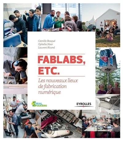 FabLabs, etc.: Les nouveaux lieux de fabrication numérique.