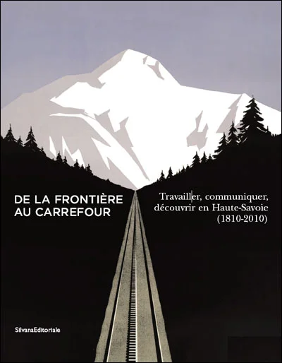 Haute-Savoie : De la frontière au carrefour - Travailler, communiquer, découvrir (1810-2010)