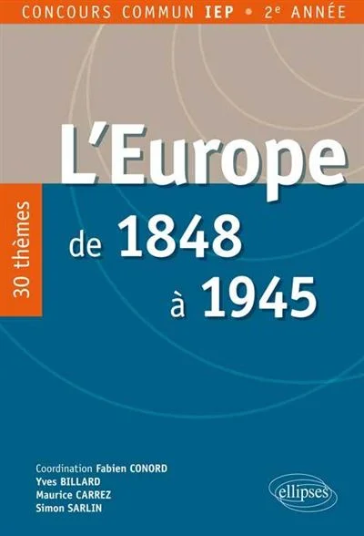 L'europe De 1848 À 1945 - 30 Thèmes, Concours Commun Iep 2e Année