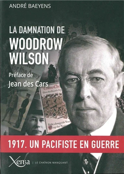 La Damnation De Woodrow Wilson - Président Des Etats-Unis (1913-1921)