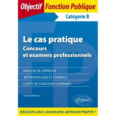 Le cas pratique - Concours et examens professionnels (catégorie B)