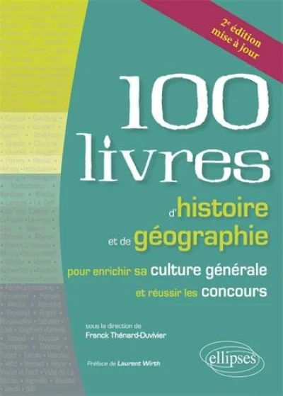 Les 100 Livres D'histoire Et De Géographie Pour Enrichir Sa Culture Générale Et Réussir Les Concours
