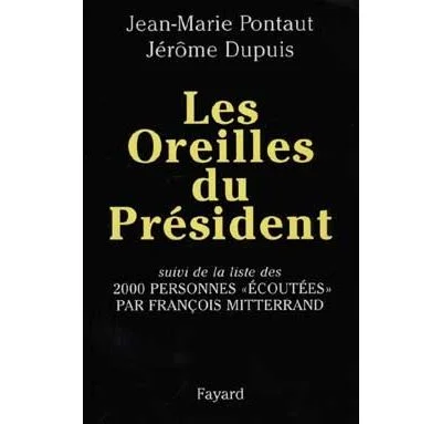 Les Oreilles Du Président - Suivi De La Liste De 2000 Personnes Écoutées Par François Mitterrand