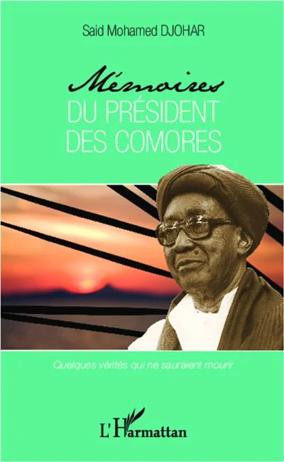 Mémoires du président des Comores: Quelques vérités qui ne sauraient mourir