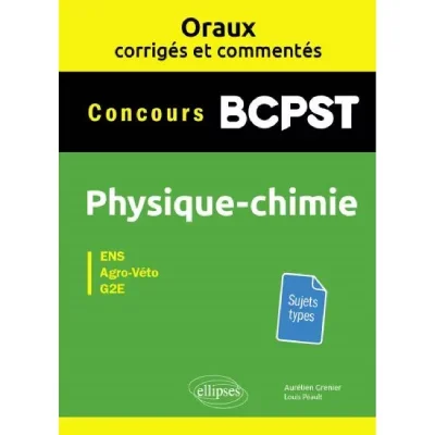 Physique-Chimie Bcpst Concours Agro-Véto, Ens, G2e - Oraux Corrigés Et Commentés