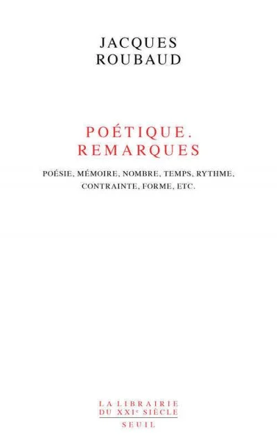 Poétique, Remarques - Poésie, Mémoire, Nombre, Temps, Rythme, Contrainte, Forme, Etc