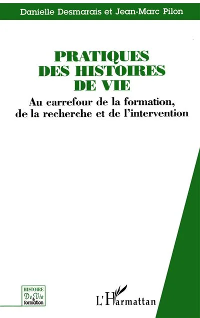Pratique Des Histoires De Vie - Au Carrefour De La Formation, De La Recherche Et De L'intervention
