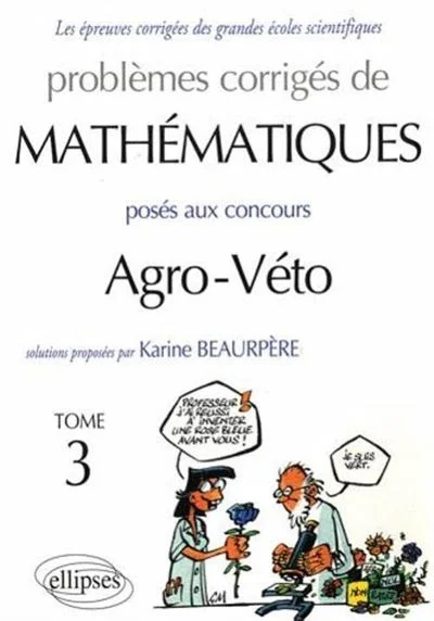 Problèmes corrigés mathématiques agro-véto BCPST Tome 3