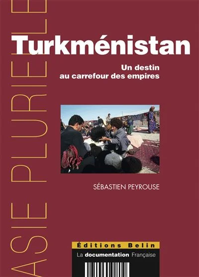 Turkménistan - Un Destin Au Carrefour Des Empires