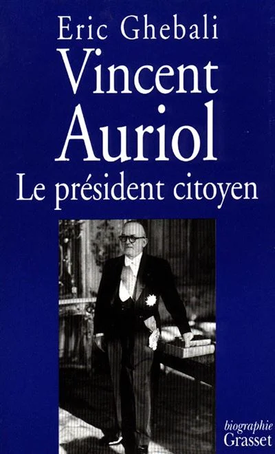 Vincent Auriol - Le Président Citoyen 1884-1966
