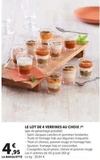 LE LOT DE 4 VERRINES AU CHOIX (Saint-Jacques carottes, Truite fromage frais, Thon chorizo, Saumon fromage frais, Courgettes pesto)