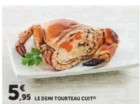 LE DEMI TOURTEAU CUIT