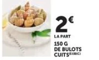 150 G DE BULOTS CUITS