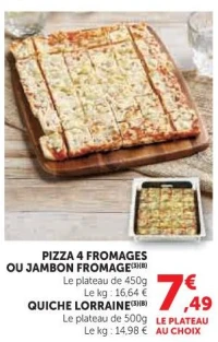 Pizza 4 Fromages ou Jambon Fromage ou Quiche Lorraine