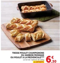 TRESSE POULET CHAMPIGNONS OU JAMBON FROMAGE OU POULET A LA PROVENCALE