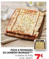 PIZZA 4 FROMAGES OU JAMBON FROMAGE
