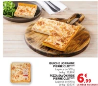 QUICHE LORRAINE PIERRE CLOT OU PIZZA SAVOYARDE PIERRE CLOT