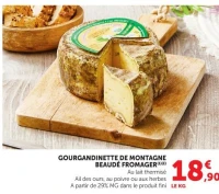 GOURGANDINETTE DE MONTAGNE BEAUDÉ FROMAGER(1)(E) Au lait thermisé Ail des ours, au poivre ou aux herbes A partir de 29% MG dans le produit fini