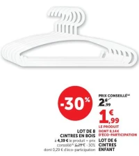 LOT DE 8 CINTRES EN BOIS a 4,39 € le produit = prix conseillé 6,29 € - 30 % dont 0,29 € d'éco-participation LOT DE 6 CINTRES ENFANT