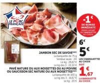 JAMBON SEC DE SAVOIE ou PAVÉ NATURE OU AUX NOISETTES OU AU POIVRE OU SAUCISSON SEC NATURE OU AUX NOISETTES