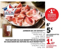 JAMBON SEC DE SAVOIE / PAVÉ NATURE OU AUX NOISETTES OU AU POIVRE OU SAUCISSON SEC NATURE OU AUX NOISETTES