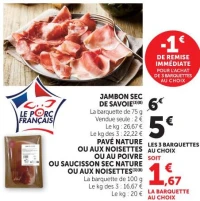 JAMBON SEC DE SAVOIE OU PAVÉ NATURE OU AUX NOISETTES OU AU POIVRE OU SAUCISSON SEC NATURE OU AUX NOISETTES