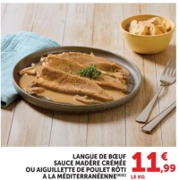 LANGUE DE BŒUF SAUCE MADÈRE CRÉMÉE OU AIGUILLETTE DE POULET RÔTI A LA MÉDITERRANÉENNE
