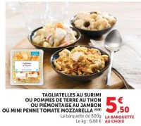 TAGLIATELLES AU SURIMI OU POMMES DE TERRE AU THON OU PIÉMONTAISE AU JAMBON OU MINI PENNE TOMATE MOZZARELLA