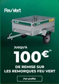 Jusqu'à 100€ sur les remorques FEU VERT