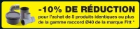 Fitt -10% de réduction pour l'achat de 5 produits identiques ou plus de la gamme raccord Ø40