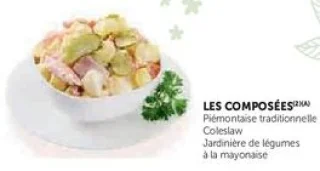 LES COMPOSÉES (Piémontaise, Coleslaw, Jardinière...)