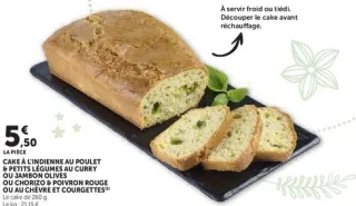 CAKE À L'INDIENNE AU POULET & PETITS LÉGUMES AU CURRY OU JAMBON OLIVES OU CHORIZO & POIVRON ROUGE OU AU CHÈVRE ET COURGETTES