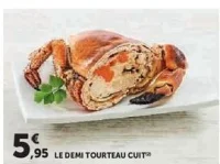 LE DEMI TOURTEAU CUIT