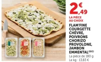 Flam'fine courgette chèvre, poivrons chorizo provolone, jambon emmental