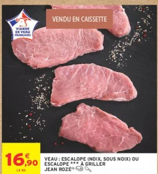 Veau : Escalope (Noix, sous noix) ou escalope *** à griller Jean Rozé