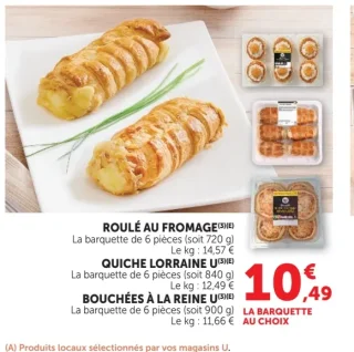 Roulé au fromage ou Quiche Lorraine U ou Bouchées à la reine U