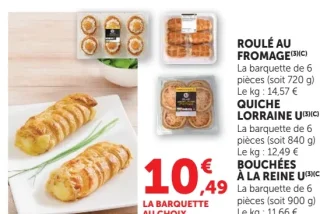 Roulé au fromage ou Quiche Lorraine U ou Bouchées à la reine U