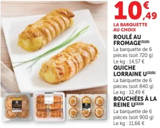 Roulé au fromage ou Quiche lorraine U ou Bouchées à la reine U
