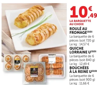 Roulé au fromage U ou Quiche lorraine U ou Bouchées à la reine U