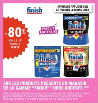 SUR LES PRODUITS PRÉSENTS EN MAGASIN DE LA GAMME "FINISH" HORS ADDITIFS